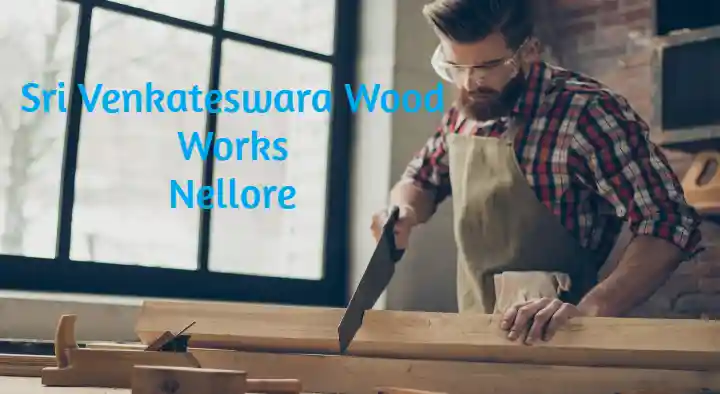 Carpenters in Nellore  : Sri Venkateswara Wood Works in Ashok Nagar