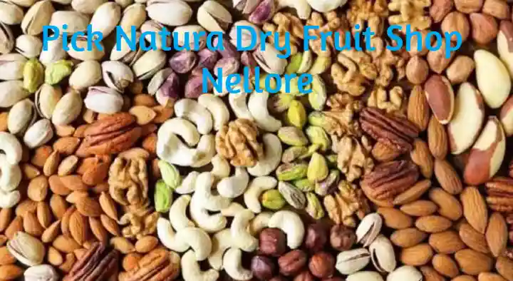 Dry Fruit Shops in Nellore  : Pick Natura and Dry Fruit Shop in Ramji Nagar