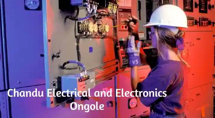 Electricians in Ongole  : Chandu Electrical and Electronics in Bhagya Nagar