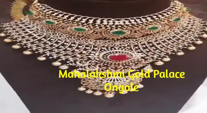 Gold And Silver Jewellery Shops in Ongole  : Mahalakshmi Gold Palace in Autonagar