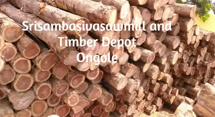 Timber Merchants in Ongole  : Srisambasivasawmill and Timber Depot in Venkateswara Colony