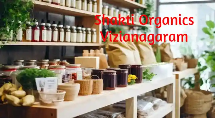 Organic Product Shops in Vizianagaram  : Shakti Organics in Ayyannapeta